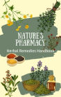 Nature's Pharmacy: Herbal Remedies Handbook