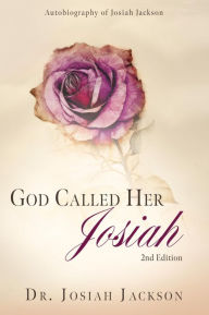 Title: God Called Her Josiah: 2nd Edition, Author: Dr. Josiah Jackson