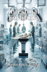 Title: Intestinal Fortitude, Author: Keslie Patch-bohrod