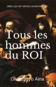 Title: TOUS LES HOMMES DU ROI: Aînés, qui ont obtenu un bon rapport., Author: Olubusayo Aina