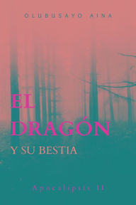 Title: El dragon y su bestia: APOCALIPSIS II, Author: Olubusayo Aina