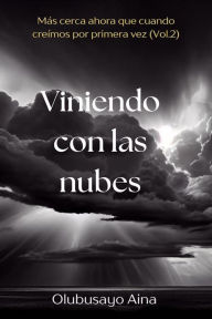 Title: Viniendo con las nubes (Spanish Edition): Más cerca ahora que cuando creímos por primera vez (Vol.2), Author: Olubusayo Aina