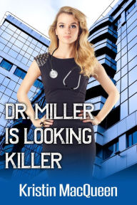 Title: Dr. Miller is Looking Killer, Author: Kristin Macqueen