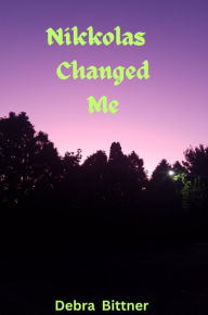 Title: Nikkolas Changed Me, Author: Bittner