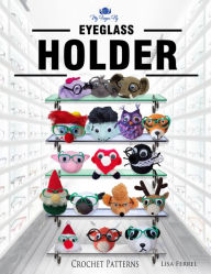 Title: Eyeglass Holder Crochet Patterns: 17 Adorable Eyeglass Holder Crochet Patterns, Author: Lisa Ferrel