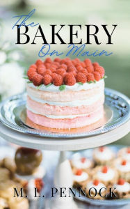 Title: The Bakery on Main, Author: M. L. Pennock