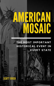 Title: American Mosaic: The Most Important Historical Event in Every State, Author: Scott Evich