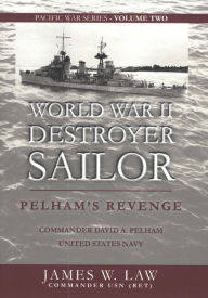 Title: WORLD WAR II DESTROYER SAILOR: PELHAM'S REVENGE, Author: James Law