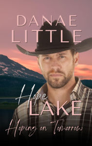 Title: Hoping on Tomorrow: Clean Cowboy Romance with a Touch of Suspense, Author: Danae Little