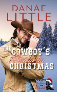Title: The Cowboy's Romantic Christmas: A Clean Christmas Cowboy Romance, Author: Danae Little