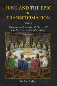 Title: Jung and the Epic of Transformation Vol. 1: Wolfram von Eschenbach's 