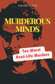 Title: MURDEROUS MINDS: From Mass Shootings to Serial Killers, Author: Antonello Sale