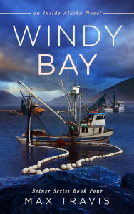 Title: Windy Bay: An Inside Alaska Novel, Author: Max Travis