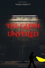 Title: THE GLYPH UNVEILED, Author: Mark Barnett