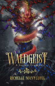 Title: Waldgeist: A Gothic Tragedy, Author: Richelle Manteufel