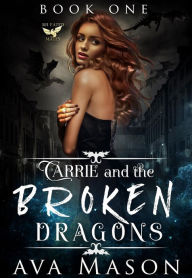 Title: Carrie and the Broken Dragons: a dark, pnr reverse harem, Author: Ava Mason