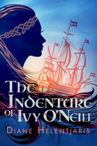 Title: The Indenture of Ivy O'Neill, Author: Diane Helentjaris