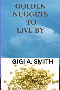 Title: Golden Nuggets to Live By, Author: Gigi Smith