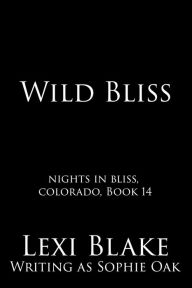 Title: Wild Bliss, Nights in Bliss, Colorado, Book 14, Author: Lexi Blake