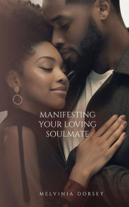 Title: Manifesting Your Loving Soulmate, Author: Melvinia Dorsey