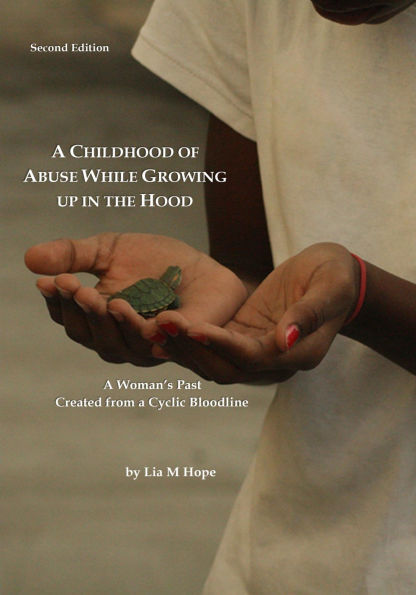 A Childhood of Abuse While Growing up in the Hood Second Edition: A Woman's Past Created from a Cyclic Bloodline
