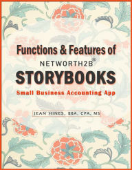 Title: Functions & Features of NetWorth2B StoryBooks Small Business Accounting App, Author: Jean Hines
