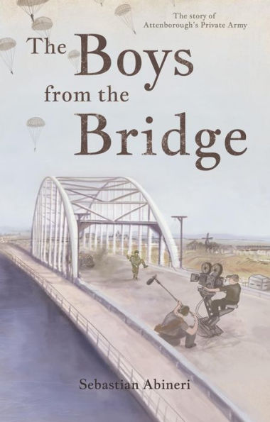 The Boys from the Bridge: The Story of Attenborough's Private Army