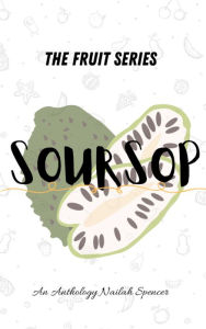 Title: The Fruit Series: SourSop, Author: Nailah Spencer