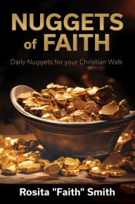 Title: NUGGETS OF FAITH: Daily Nuggets for your Christian Walk, Author: Rosita 