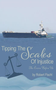 Title: Tipping The Scales Of Injustice: The Errors Before Us, Author: ROBERT FISCHL