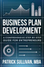 Business Plan Development: A Comprehensive Step-by-Step Guide for Entrepreneurs