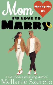 Title: Mom I'd Love to Marry: A Second Chance Seasoned Romance Short Story, Author: Mellanie Szereto