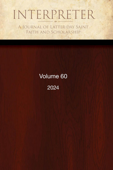 Interpreter: A Journal of Latter-day Saint Faith and Scholarship, Volume 60 (2024)