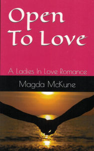 Title: Open To Love: A Ladies In Love Romance, Author: Magda Mckune