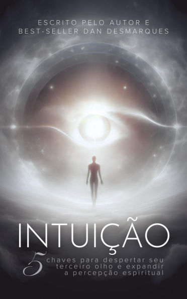 Intuição: 5 Chaves Para Despertar Seu Terceiro Olho e Expandir a Percepção Espiritual