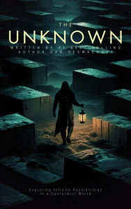 Title: The Unknown: Exploring Infinite Possibilities in a Conformist World, Author: Dan Desmarques