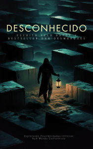 Title: Desconhecido: Explorando Possibilidades Infinitas Num Mundo Conformista, Author: Dan Desmarques