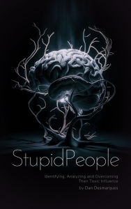 Title: Stupid People: Identifying, Analyzing and Overcoming Their Toxic Influence, Author: Dan Desmarques