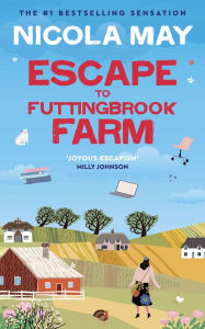 Title: Escape to Futtingbrook Farm: A British writer returns to her rural roots and discovers love in this laugh-out-loud romantic drama, Author: Nicola May