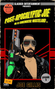 Title: Post-Apocalyptic Joe in a Cinematic Wasteland - Episode 5: Let the Mischief Begin: A Science Fiction Quick Read, Author: Joe Gillis