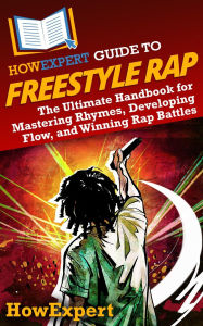 Title: HowExpert Guide to Freestyle Rap: The Ultimate Handbook for Mastering Rhymes, Developing Flow, and Winning Rap Battles, Author: HowExpert