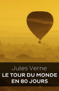 Title: Le Tour du monde en quatre-vingts jours (Edition Intégrale en Français - Version Entièrement Illustrée) French Edition, Author: Jules Verne