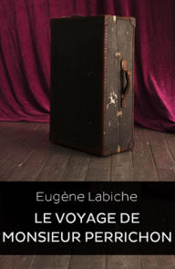 Title: Le voyage de Monsieur Perrichon (Edition Intégrale en Français - Version Entièrement Illustrée) French Edition, Author: Eugène Labiche