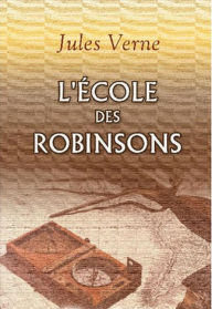 Title: L'Ecole des Robinsons (Edition Intégrale en Français - Version Entièrement Illustrée) French Edition, Author: Jules Verne