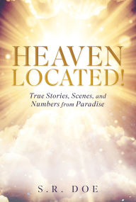 Title: Heaven Located!: True Stories, Scenes, and Numbers from Paradise, Author: S.R. Doe