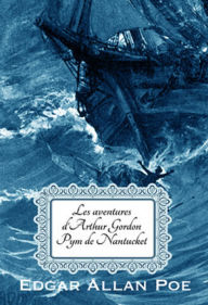 Title: Les Aventures d'Arthur Gordon Pym de Nantucket (Edition Intégrale en Français - Version Illustrée) French Edition, Author: Edgar Allan Poe