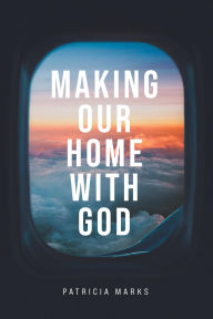 Title: Making Our Home with God, Author: Patricia Marks