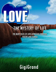 Title: LOVE, THE MYSTERY OF LIFE, Author: Virginia Henderson Richardson