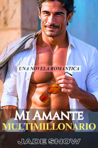 Title: Mi Amante Multimillonario: Una Novela Romántica, Author: Jade Snow