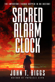 Title: Sacred Alarm Clock, Author: John T. Biggs